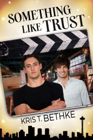 Title: Something Like Trust, Author: Kris T. Bethke