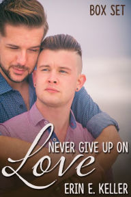 Title: Never Give Up on Love Box Set, Author: Erin E. Keller