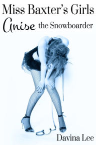 Title: Miss Baxter's Girls Book 2: Anise the Snowboarder, Author: Davina Lee