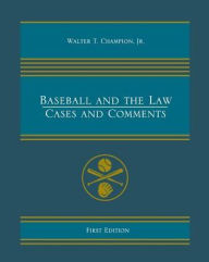 Title: Baseball and the Law: Cases and Comments, Author: Jr. Walter T. Champion