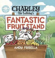 Title: Charley the Bulldog's Fantastic Fruit Stand, Author: Harley Card