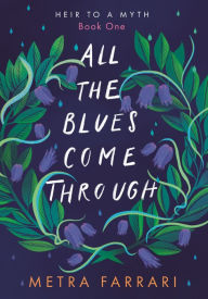 Pdf ebook download free All the Blues Come Through: (Heir to a Myth, Book One)  (English literature) by Metra Farrari 9781634894272