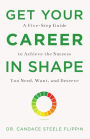 Get Your Career in SHAPE: A Five-Step Guide to Achieve the Success You Need, Want, and Deserve