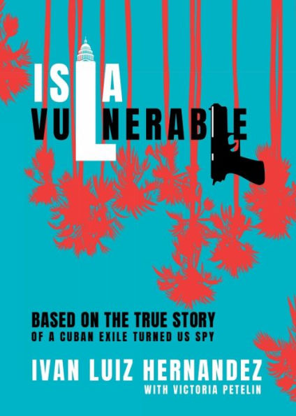 Isla Vulnerable: A Cuban Farm Boy Transforms Into a US Spy