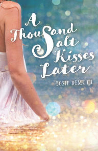 Title: A Thousand Salt Kisses Later, Author: Josie Demuth