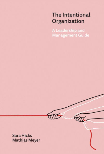 The Intentional Organization: A Leadership and Management Guide