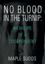 No Blood in the Turnip: Memoirs of a Codependent