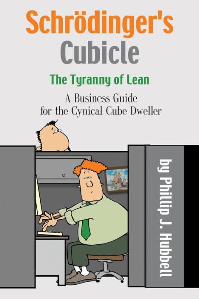 Schrödinger's Cubicle or The Tyranny of Lean - A Business Guide for the Cynical Cube Dweller