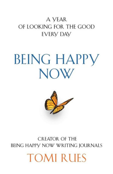 Being Happy Now: A year of looking for the good every day