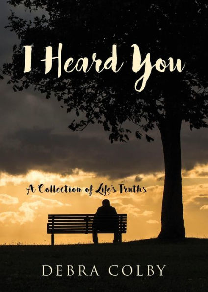 I Heard You: A Collection of Life's Truths