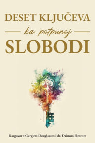 Title: Deset ključeva ka potpunoj slobodi (Croatian), Author: Gary M Douglas