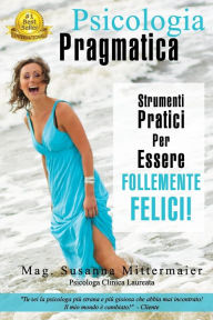 Title: Psicologia Pragmatica - Pragmatic Psychology Italian, Author: Susanna Mittermaier