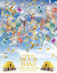 Title: Cum să Devii Bani Carte de Lucru - How To Become Money Workbook Romanian, Author: Gary M Douglas