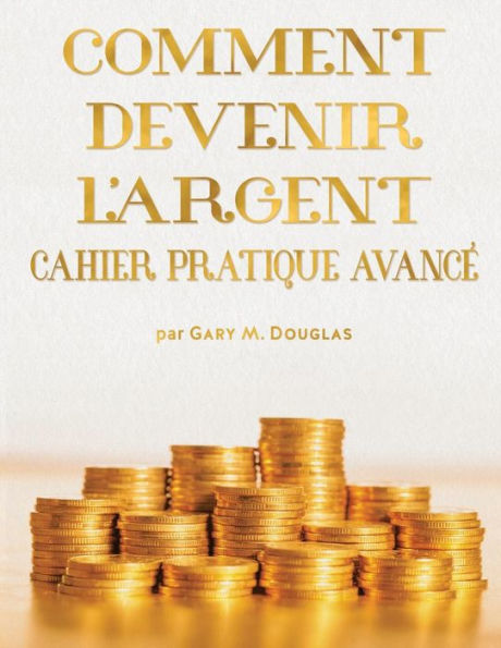 COMMENT DEVENIR L'ARGENT CAHIER PRATIQUE AVANCÃ¯Â¿Â½ - Advanced Money Workbook French