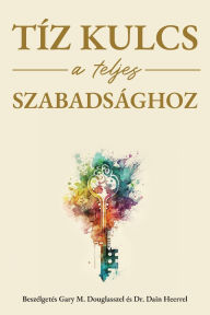 Title: Tï¿½z kulcs a teljes szabadsï¿½ghoz (Hungarian), Author: Gary M Douglas