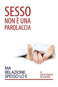 Title: Sesso Non È Una Parolaccia Ma Relazione Spesso Lo È (Italian), Author: Gary M Douglas