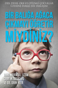 Title: Bir Balığa Ağaca ï¿½ıkmayı ï¿½ğretir miydiniz? (Turkish), Author: Gary M Douglas