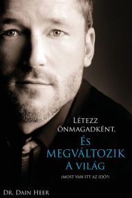 Title: Lï¿½tezz ï¿½nmagadkï¿½nt, ï¿½s megvï¿½ltozik a vilï¿½g (Hungarian), Author: Dain Heer