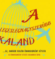 Title: A legeslegnagyszerubb kaland...az, amikor igazán önmagadként létezel (Hungarian), Author: Heer