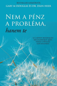 Title: Nem a pÃ¯Â¿Â½nz a problÃ¯Â¿Â½ma, hanem te (Hungarian), Author: Gary M Douglas