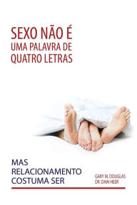 Title: Sexo nÃ¯Â¿Â½o Ã¯Â¿Â½ uma palavra de quatro letras, mas relacionamento costuma ser (Portuguese), Author: Gary M Douglas