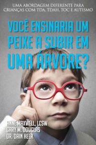 Title: VocÃ¯Â¿Â½ ensinaria um peixe a subir em uma Ã¯Â¿Â½rvore? (Portuguese), Author: Gary M Douglas