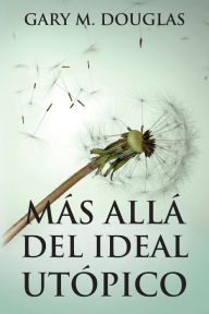 Title: MÃ¯Â¿Â½s allÃ¯Â¿Â½ del ideal utÃ¯Â¿Â½pico (Spanish), Author: Gary M Douglas