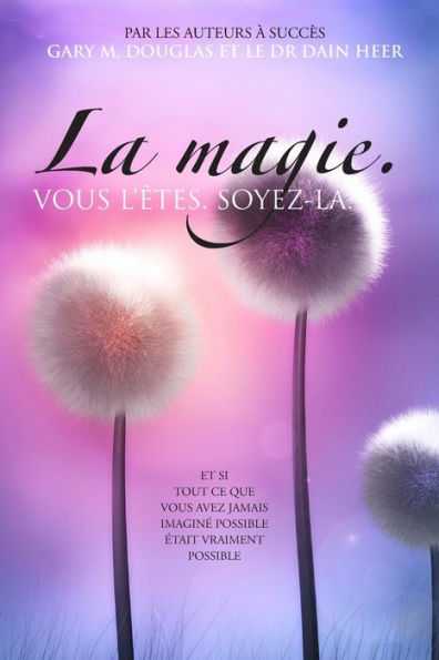 La magie. VOUS L'Ã¯Â¿Â½TES. SOYEZ-LA. (French)