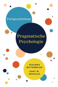 Title: Fortgeschrittene Pragmatische Psychologie (German), Author: Gary M Douglas