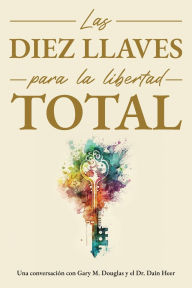 Title: Las diez llaves para la libertad total (Spanish), Author: Gary M Douglas