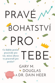 Title: Pravï¿½ bohatstvï¿½ pro tebe (Czech), Author: Gary M Douglas