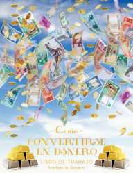 Title: Como Convertirse en Dinero Libro de Trabajo Segunda ediciï¿½n (Spanish), Author: Gary M Douglas