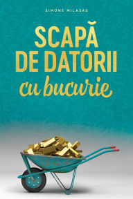 Title: Scapă de datorii cu bucurie (Romanian), Author: Simone Milasas
