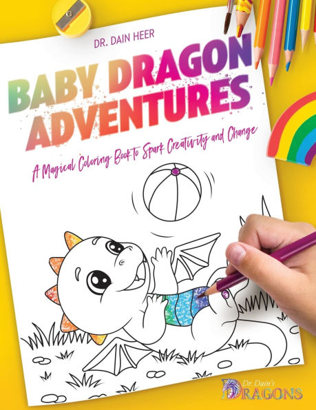 Baby Dragon Adventures: A Magical Coloring Book to Spark Creativity and Change