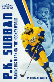 Title: P.K. Subban: Making His Mark on the Hockey World, Author: Teresa M. Walker