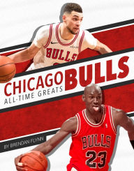 Title: Chicago Bulls All-Time Greats, Author: Brendan Flynn