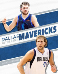 Title: Dallas Mavericks All-Time Greats, Author: Brendan Flynn