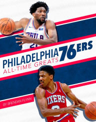 Title: Philadelphia 76ers All-Time Greats, Author: Brendan Flynn