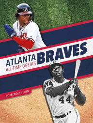Title: Atlanta Braves All-Time Greats, Author: Brendan Flynn