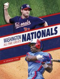Title: Washington Nationals All-Time Greats, Author: Brendan Flynn