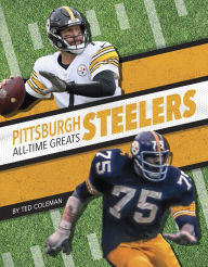 Title: Pittsburgh Steelers All-Time Greats, Author: Ted Coleman