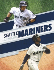 Title: Seattle Mariners All-Time Greats, Author: Ted Coleman