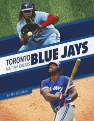 Title: Toronto Blue Jays All-Time Greats, Author: Ted Coleman