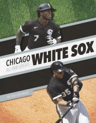 Title: Chicago White Sox All-Time Greats, Author: Ted Coleman