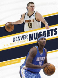 Title: Denver Nuggets All-Time Greats, Author: Ted Coleman