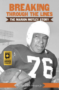 Title: Breaking Through the Lines: The Marion Motley Story, Author: David Lee Morgan Jr.