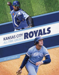 Title: Kansas City Royals All-Time Greats, Author: Luke Hanlon