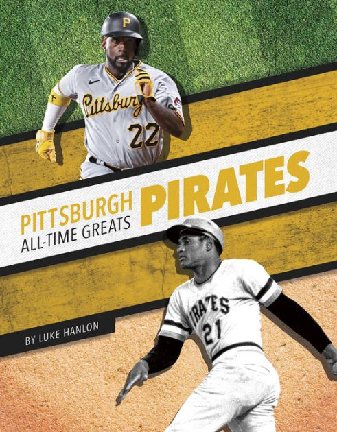 Pittsburgh Pirates All-Time Greats by Luke Hanlon, Paperback | Barnes ...