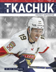 Title: Matthew Tkachuk: Hockey Superstar, Author: Roy Rathburn