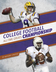 Title: College Football Championship All-Time Greats, Author: Anthony Streeter